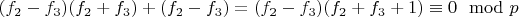 $(f_2 -f_3)(f_2 +f_3) + (f_2 -f_3) = (f_2 -f_3) (f_2 +f_3 + 1)\equiv 0\mod p$