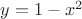 $y=1-x^2$