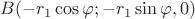 $B(-r_{1}\cos{\varphi};-r_{1}\sin{\varphi},0)$
