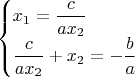 $$\begin{cases}x_1=\dfrac c {ax_2} \\
\dfrac c {ax_2} +x_2 =-\dfrac b a  \end{cases}$$