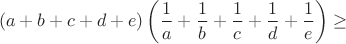 $$(a+b+c+d+e)\left(\frac{1}{a}+\frac{1}{b}+\frac{1}{c}+\frac{1}{d}+\frac{1}{e}\right)\geq$$