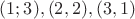 $(1;3), (2,2), (3,1)$