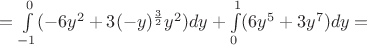 $={\int\limits_{-1}^{0}(-6y^2+3(-y)^{\frac{3}{2}}y^2)dy+\int\limits_{0}^{1}(6y^5+3y^7)dy=$