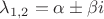 $\[{\lambda _{1,2}} = \alpha  \pm \beta i\]$