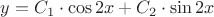 $y = C_1  \cdot \cos 2x + C_2  \cdot \sin 2x$