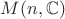 $M(n,\mathbb{C})$