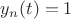 $y_n(t)=1$