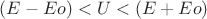 $(E-Eo)<U<(E+Eo)$