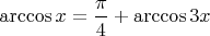 $\arccos x=\dfrac{\pi}{4}+\arccos {3x}$