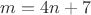 $m=4n+7$