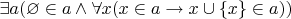 $\exists a(\varnothing \in a \land \forall x(x \in a \rightarrow x \cup\{x\} \in a))$