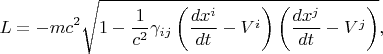 $$
L = - m c^2 \sqrt{1 - \frac{1}{c^2} \gamma_{i j} \left( \frac{dx^i}{dt} - V^i \right) \left( \frac{dx^j}{dt} - V^j \right) },
$$