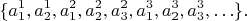 $$\{ a_1^1, a_2^1, a_1^2, a_2^2, a_3^2,a_1^3, a_2^3, a_3^3, \ldots \}.$$