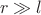 \[
r \gg l
\]