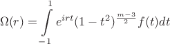 $$
  \Omega(r) = \int\limits_{-1}^{1} e^{irt} (1-t^2)^{\frac{m-3}{2}} f(t) dt
$$