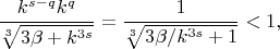 $$\frac{k^{s-q}k^q}{\sqrt[3]{3\beta+k^{3s}}}=\frac{1}{\sqrt[3]{3\beta/k^{3s}+1}}<1,$$