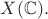 $X(\mathbb{C}).$