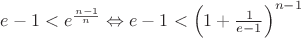 $e-1<e^{\frac{n-1}{n}}\Leftrightarrow e-1<\left(1+\frac{1}{e-1}\right)^{n-1}$