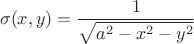 $$\sigma(x,y) = \frac{1}{\sqrt{a^2-x^2-y^2}}$$