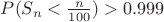 $P(S_n < \frac{n}{100})>0.999$