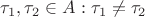 $\tau_1,\tau_2 \in A :  \tau_1 \ne \tau_2$