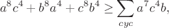 $$a^8c^4+b^8a^4+c^8b^4\geq \sum_{cyc}a^7c^4b,$$
