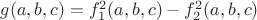 $g(a,b,c)=f_1^2(a,b,c)-f_2^2(a,b,c)$