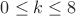 $0\leq k\leq 8$