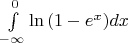 $\int\limits_{-\infty}^{0}{\ln{(1-e^x)}dx}$