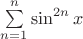 $\sum\limits_{n=1}^{n} {\sin^{2n}x}$