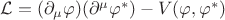 $\mathcal{L}=(\partial_\mu \varphi)(\partial^\mu \varphi^*)-V(\varphi,\varphi^*)$