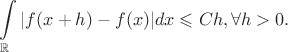 $\large \displaystyle \int\limits_{\mathbb{R}}|f(x+h)-f(x)|dx\leqslant Ch,\forall h>0.$
