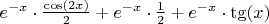 $e^{-x}\cdot\frac{\cos(2x)}{2}+e^{-x}\cdot\frac{1}{2}+e^{-x}\cdot\tg(x)$