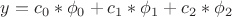$y = c_{0}*\phi_{0} + c_{1}*\phi_{1} + c_{2}*\phi_{2}$