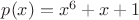 $p(x) = x^6 + x + 1$