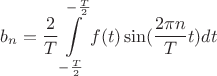 $$b_n=\frac 2 T \int\limits_{-\frac T 2}^{-\frac T 2}f(t)\sin(\frac {2\pi n} T t)dt$$