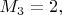 $M_3=2, $
