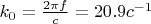 $k_{0} = \frac{2\pi f}{c} = 20.9 c^{-1}$