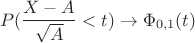 $$
P(\frac{{X - A}}
{{\sqrt A }}<t) \to \Phi _{0,1} (t)
$$