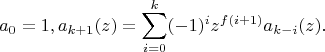 $$a_0=1, a_{k+1}(z)=\sum\limits_{i=0}^{k}(-1)^i z^{f(i+1)}a_{k-i}(z).$$