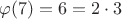 $\varphi (7)=6=2\cdot 3 $