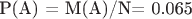 P(A) = {M(A)}/{N}= 0.065