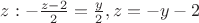 $z: -\frac{z-2}{2}=\frac{y}{2},z=-y-2$