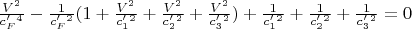 $ \frac{V^2}{c&rsquo;_F^4}-\frac{1}{c&rsquo;_F^2}(1+\frac{V^2}{c&rsquo;_1^2}
+\frac{V^2}{c&rsquo;_2^2}+\frac{V^2}{c&rsquo;_3^2})+\frac{1}{c&rsquo;_1^2}+\frac{1}{c&rsquo;_2^2}+\frac{1}{c&rsquo;_3^2}=0$