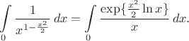 $$
\int\limits_0 \frac{1}{x^{1-\frac{x^2}{2}}}\,dx=\int\limits_0 \frac{\exp\{{\frac{x^2}{2}\ln x}\}}{x}\,dx.
$$