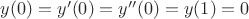 $y(0)=y'(0)=y''(0)=y(1)=0$