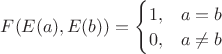 $F(E(a),E(b))=\begin{cases}1,&a=b\\0,&a\neq b\\\end{cases}$