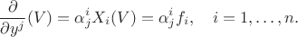 $$\frac{\partial}{\partial y^j}(V) = \alpha_j^i X_i(V) = \alpha_j^i f_i,\quad i = 1, \ldots, n.$$