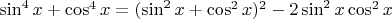 $\sin^4 x + \cos^4 x = (\sin^2 x + \cos^2 x)^2 - 2\sin^2x\cos^2x$
