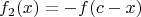 $$f_2(x)= - f(c-x)$$